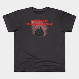 You Buy It, You Deal With It Kids T-Shirt